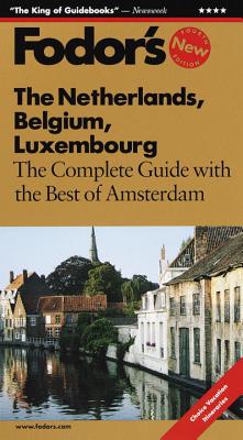 Fodor's Netherland, Belgium, Luxembourg, 4th Edition: The Complete Guide with the Best of Amsterdam