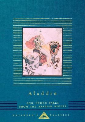 Aladdin and Other Tales from the Arabian Nights: Illustrated by W. Heath Robinson (Everyman's Library Children's Classics Series)