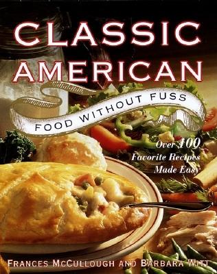 Classic American Food Without Fuss:: Over 100 Favorite Recipes Made Easy