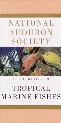 National Audubon Society Field Guide to Tropical Marine Fishes: Caribbean, Gulf of Mexico, Florida, Bahamas, Bermuda (National Audubon Society Field Guides)