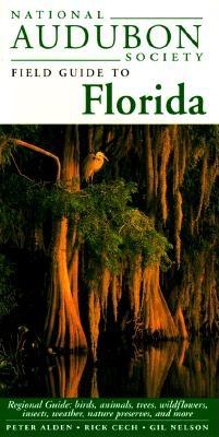 National Audubon Society Field Guide to Florida: Regional Guide: Birds, Animals, Trees, Wildflowers, Insects, Weather, Nature Preserves, and More