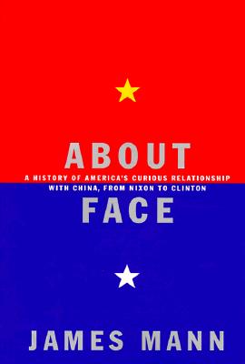 About Face: A History of America's Curious Relationship with China, from Nixon to Clinton
