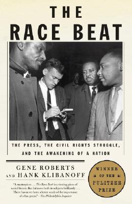 Race Beat: The Press, The Civil Rights Struggle and the Awakening of a Nation