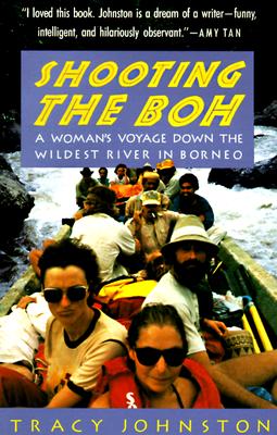 Image for Shooting the Boh: A Woman's Voyage Down the Wildest River in Borneo