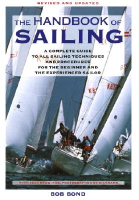 Image for The Handbook Of Sailing: A Complete Guide to All Sailing Techniques and Procedures for the Beginner and the Experienced Sailor