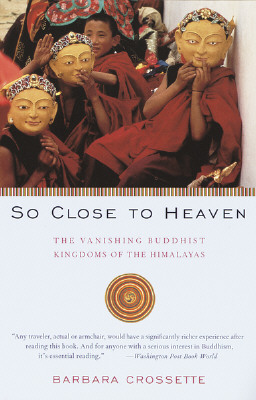 Image for So Close to Heaven: The Vanishing Buddhist Kingdoms of the Himalayas