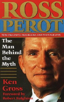 ROSS PEROT The Man Behind the Myth
