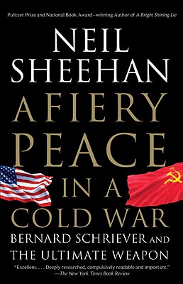 Fiery Peace in a Cold War: Bernard Schriever and the Ultimate Weapon