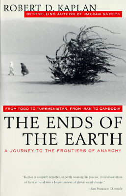 The Ends of the Earth: From Togo to Turkmenistan, from Iran to Cambodia, a Journey to the Frontiers of Anarchy
