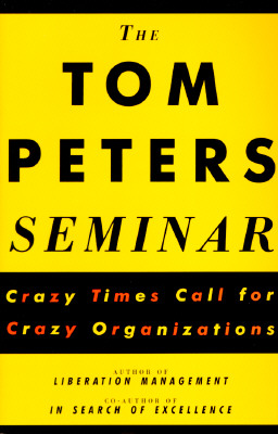 Image for The Tom Peters Seminar: Crazy Times Call For Crazy Organizations