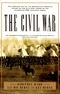 The Civil War: The complete text of the bestselling narrative history of the Civil War--based on the celebrated PBS television series