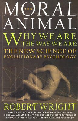 The Moral Animal: Why We Are, the Way We Are: The New Science of Evolutionary Psychology (Vintage)