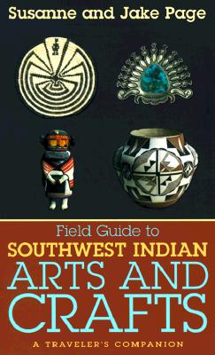 Image for Field Guide to Southwest Indian Arts and Crafts Field Guide to Southwest Indian Arts and Crafts