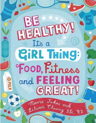 Image for Be Healthy! It's a Girl Thing: Food, Fitness, and Feeling Great