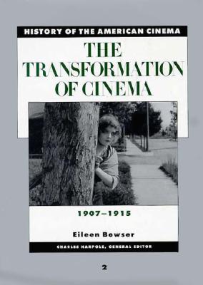 The Transformation of Cinema, 1907-1915 (History of the American Cinema)