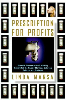 Prescription for Profits : How the Pharmaceutical Industry Bankrolled the Unholy Marriage between Science & State