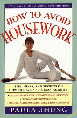 HOW TO AVOID HOUSEWORK Tips, Hints and Secrets on How to Have a Spotless Home