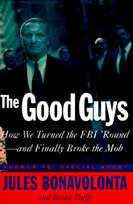 Image for The Good Guys: How We Turned the FBI 'Round and Finally Broke the Mob