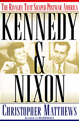 KENNEDY & NIXON: THE RIVALRY THAT SHAPED POSTWAR AMERICA