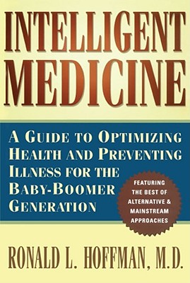 Intelligent Medicine : a Guide to Optimizing and Preventing Illness for the Baby Boom Generation