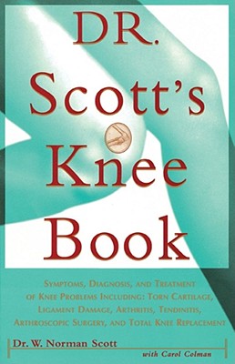 Dr. Scott's Knee Book: Symptoms, Diagnosis, and Treatment of Knee Problems