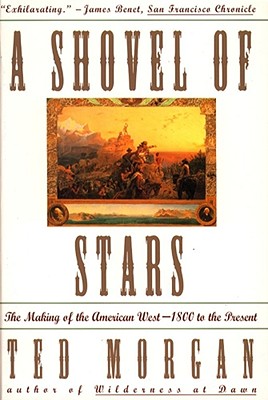 Shovel Of Stars: The Making Of The American West 1800 To The Present