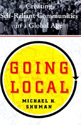 Going Local: Creating Self-Reliant Communities in a Global Age
