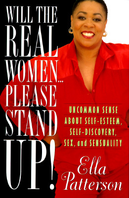 WILL THE REAL WOMEN . PLEASE STAND UP!: Uncommon Sense About Self-Esteem, Self-Discovery, Sex, and Sensuality