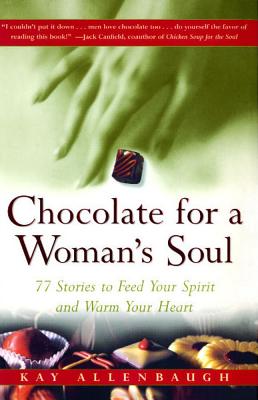 Image for Chocolate for a Woman's Soul: 77 Stories to Feed Your Spirit and Warm Your Heart [Paperback] Allenbaugh, Kay
