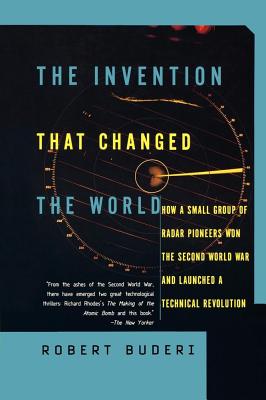 Invention That Changed the World: How a Small Group of Radar Pioneers Won the Second World War & Launched a Technical Revolution.