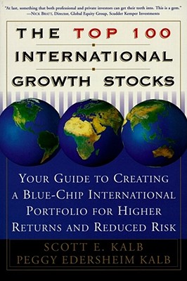 TOP 100 INTERNATIONAL GROWTH STOCKS Your Guide to Creating a Blue-Chip International Portfolio for Higher Returns and Reduced Risk