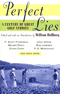 Perfect Lies: A Century of Great Golf Stories