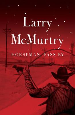 Horseman, Pass By; Horseman, Pass By A Novel