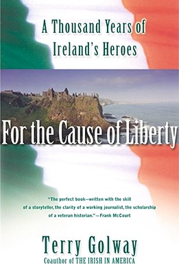 Image for For the Cause of Liberty: A Thousand Years of Ireland's Heroes