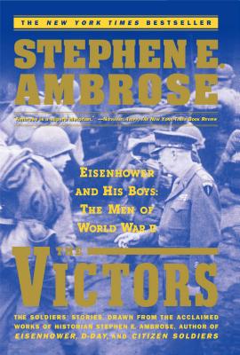 The VICTORS : Eisenhower and His Boys: The Men of World War II