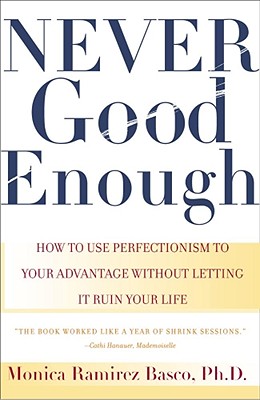 NEVER GOOD ENOUGH: How to use Perfectionism to Your Advantage Without Letting it Ruin Your Life