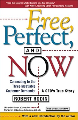 Image for Free, Perfect, and Now: Connecting to the Three Insatiable Customer Demands, A CEO's True Story
