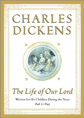 Life of Our Lord: Written for His Children During the Years 1846 to 1849