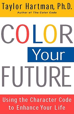 Color Your Future : Using the Character Code to Enhance Your Life