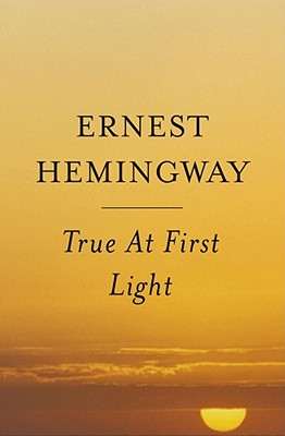 True At First Light: A Fictional Memoir