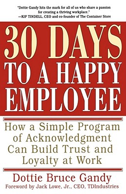 Image for 30 Days to a Happy Employee: How a Simple  Program of Acknowledgment Can Build Trust and Loyalty at Work