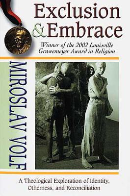 Exclusion and Embrace : A Theological Exploration of Identity, Otherness, and Reconcilation