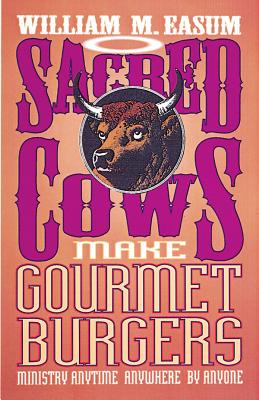 Sacred Cows Make Gourmet Burgers: Ministry Anytime, Anywhere, By Anyone