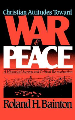 Image for Christian Attitudes Toward War and Peace: A Historical Survey and Critical Re-Evaluation