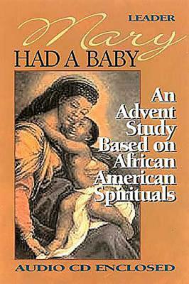Mary Had A Baby - Leader's Guide: An Advent Study Based On African American Spirituals