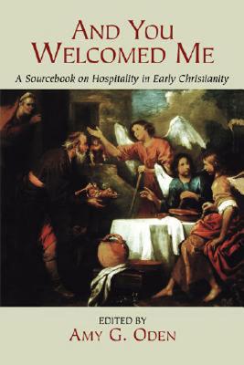 Image for And You Welcomed Me : A Sourcebook on Hospitality in Early Christianity