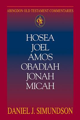 Abingdon Old Testament Commentaries: Hosea, Joel, Amos, Obadiah, Jonah, Micah: Minor Prophets