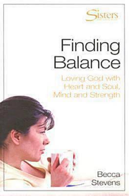 Finding Balance: Loving God with Heart and Soul, Mind and Strength -- WORKBOOK