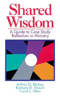 Shared Wisdom: A Guide to Case Study Reflection in Ministry