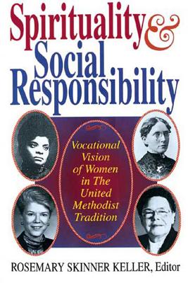 Spirituality and Social Responsibility: Vocational Vision of Women in the United Methodist Tradition